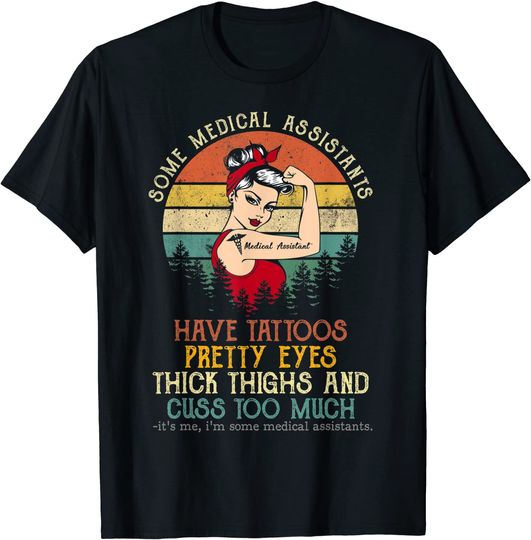 Some Medical Assistants Have Tattoos Pretty Eyes T-Shirt
