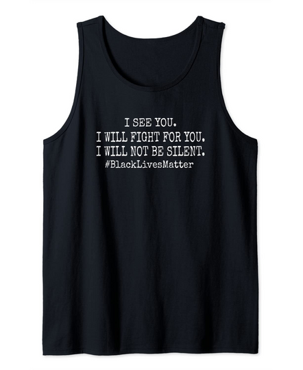 I See You, I Will Fight For You, I Will Not Be Silent BLM Tank Top