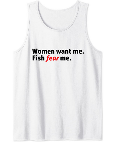 Women Want Me. Fish Fear Me. Tank Top