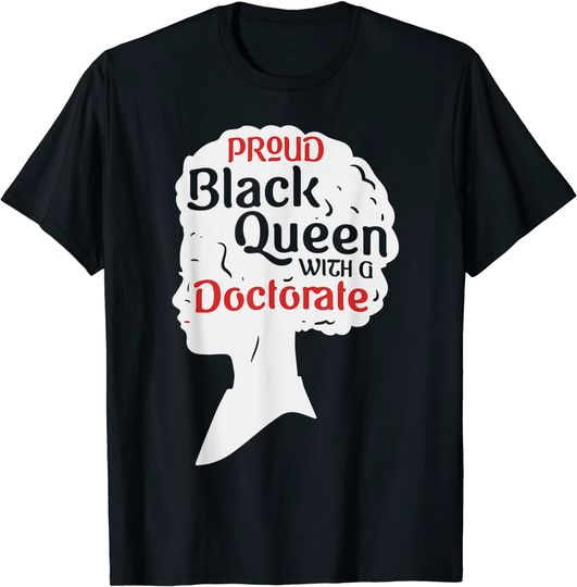 Proud Black Queen Shirt PhD Graduation Gift Afro Doctorate T-Shirt