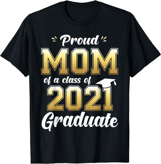 Proud Mom of a Class of 2021 Graduate Shirt Senior 21 Gift T-Shirt