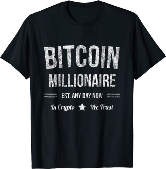 Bitcoin Millionaire - Est. Any Day Now - Funny Bitcoin Shirt
