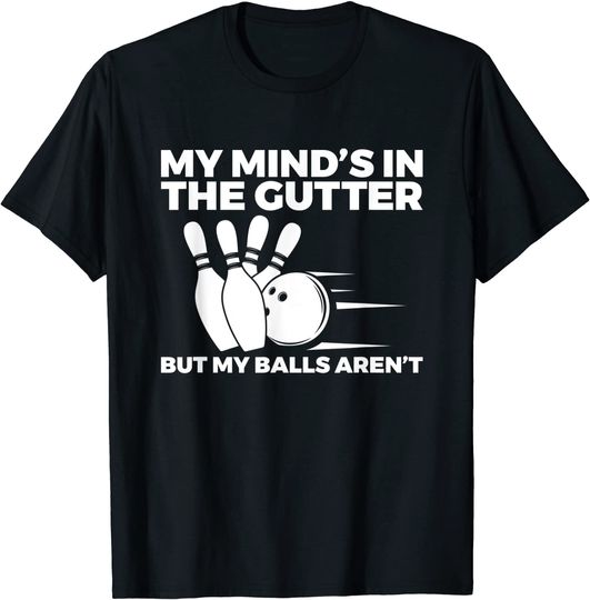 Discover Funny Bowling My Mind's in the Gutter But My Balls Aren't T-Shirt
