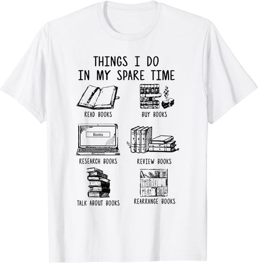 Things I Do In My Spare Time Read Books Funny Books Lover T-Shirt