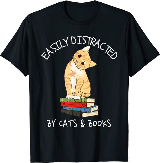 Easily Distracted By Cats And Books - Cat & Book Lover Gift T-Shirt