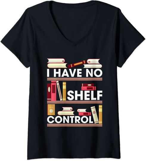 Womens I Have No Shelf Control Funny Reading Book Lovers V-Neck T-Shirt