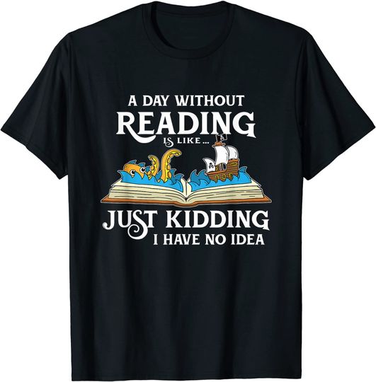 A Day Without Reading is like - Book Lover Gift & Reading T-Shirt