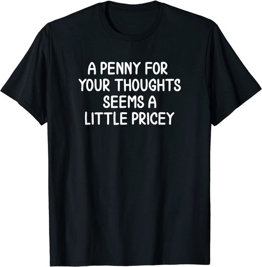 Discover Funny, Penny For Your Thoughts T-shirt. Sarcastic Joke Tee