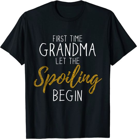 Grandma Let The Spoiling Begin Gift First Time Grandma T-Shirt