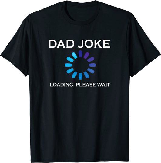 Dad Joke Loading Please Wait Funny T-Shirt