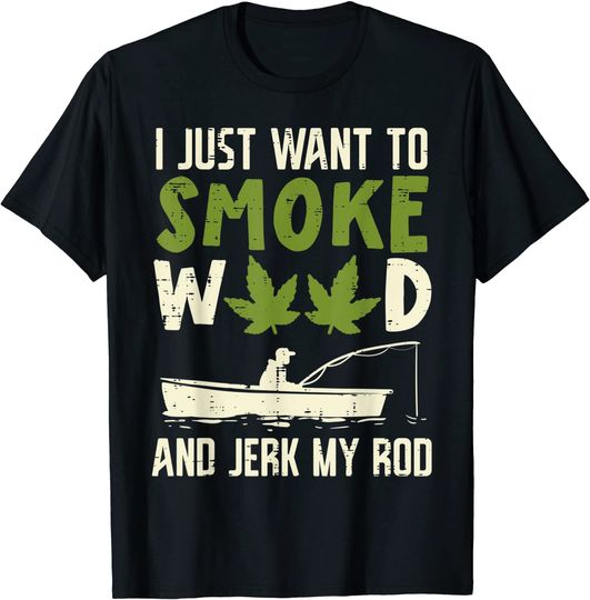 Smoke Weed And Jerk My Rod Fishing Cannabis 420 Stoner Dad T-Shirt