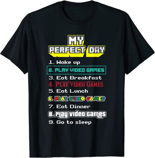 My Perfect Day Play Video Games - Gamer Gift T-Shirt