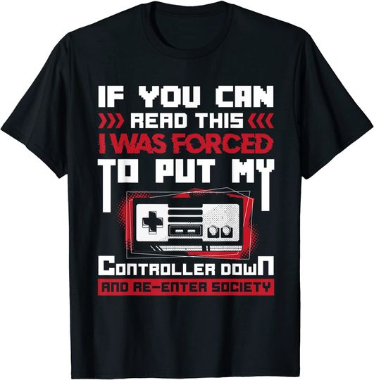 I was forced to put my Controller down - Gaming T-Shirt