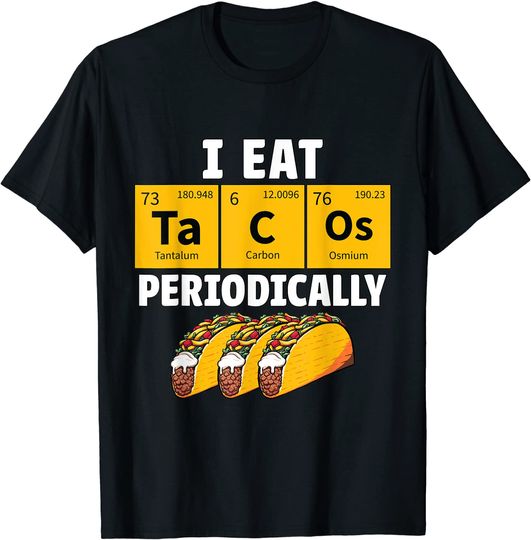Taco Funny Food Eat Tacos Periodically Humor Science Gift T-Shirt