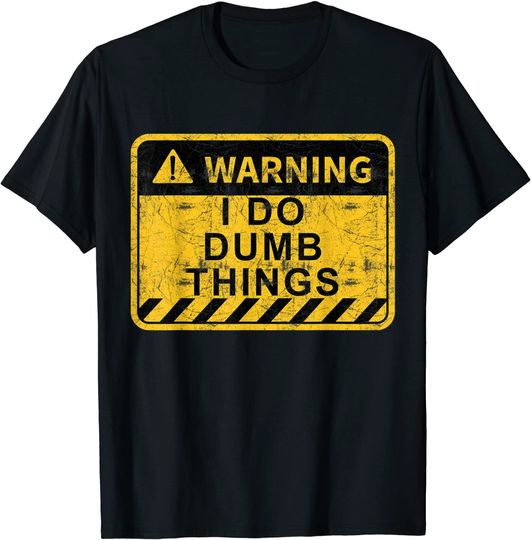 Warning I do dumb things T-Shirt