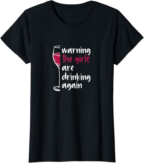 Womens Warning The Girls Are Drinking Again Wine Glass Funny T-Shirt