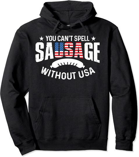 You Can't Spell Sausage Without USA 4th July Gift Pullover Hoodie