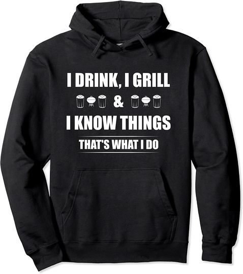 I Drink, I Grill And I Know Things That's What I Do BBQ Beer Pullover Hoodie