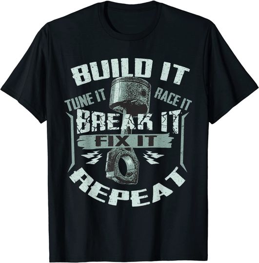 Funny Build It Tune It Race It Break It Fix It Repeat Car T-Shirt