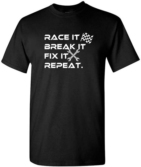 Race It Break It Fix It Repeat Funny tees Racing t-Shirt