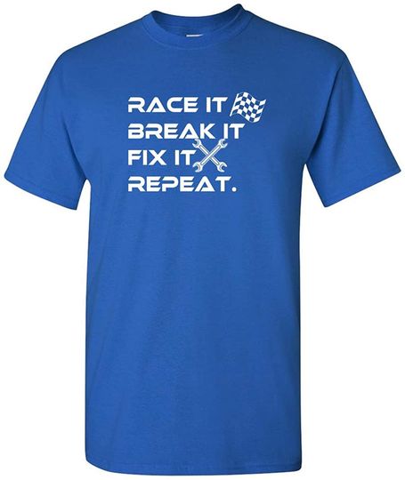 Race It Break It Fix It Repeat Funny tees Racing t-Shirt
