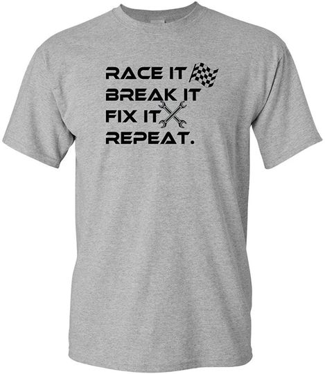 Race It Break It Fix It Repeat Funny tees Racing t-Shirt