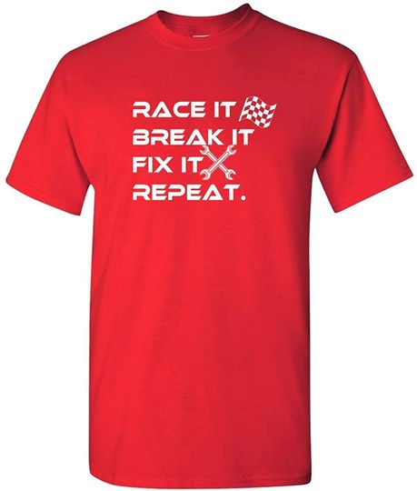 Race It Break It Fix It Repeat Funny tees Racing t-Shirt