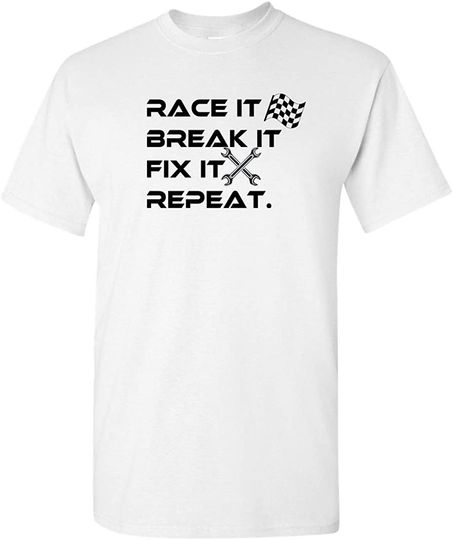 Race It Break It Fix It Repeat Funny tees Racing t-Shirt