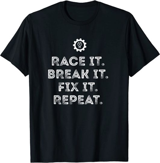 Race It Break It Fix It Repeat Funny Racing Mechanic Tshirt