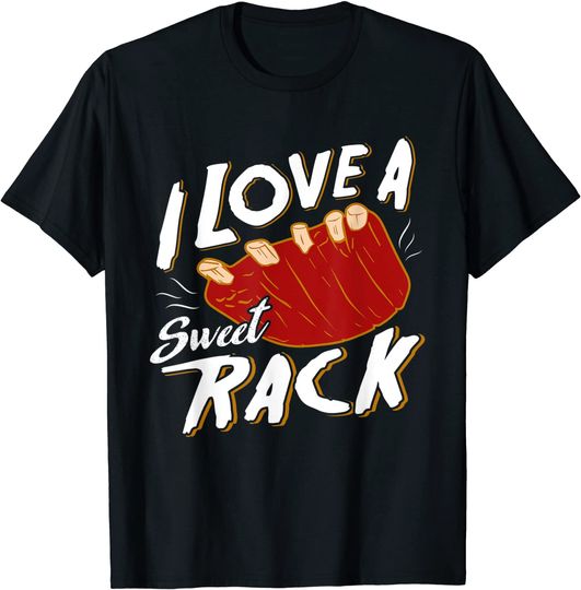 I love a sweet Rack - BBQ Ribs & Grilling T-Shirt