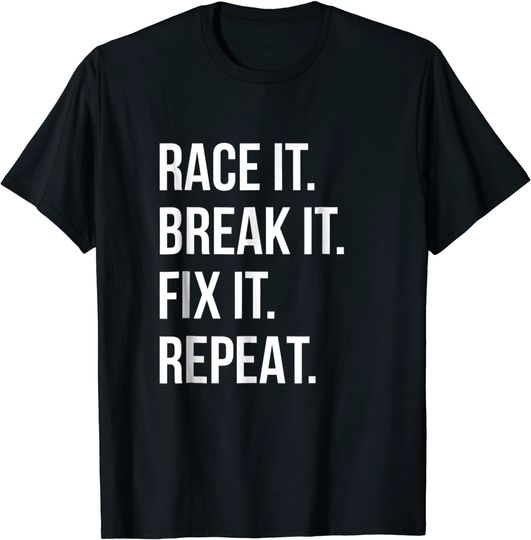 Race It Break It Fix It Repeat Funny Hilaious Tee