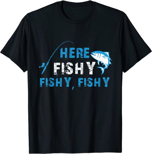 Discover Funny Fisherman Here Fishy Fishy Fishy T-Shirt Gift
