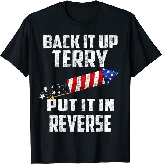 Discover Back It Up Terry Put It In Reverse Funny 4th Of July T-Shirt