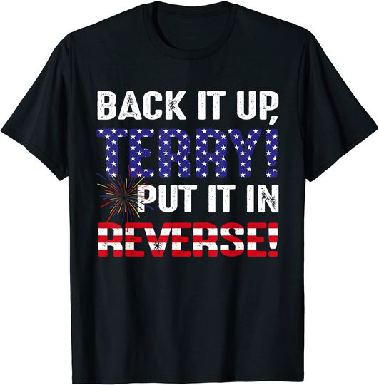 Discover Back It Up Terry Put It In Reverse US Flag 4th of July Shirt