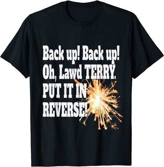 Put It In Reverse Terry Funny Meme Fireworks July 4th Fun T-Shirt