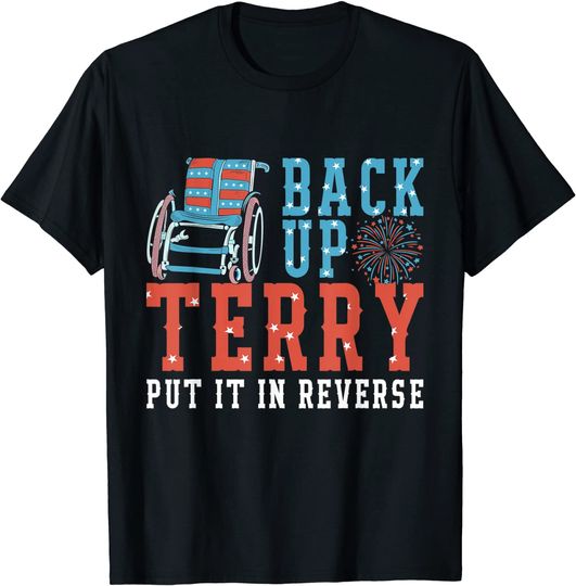 Back Up Terry Put It In Reverse 4th July Us Flag Fireworks T-Shirt