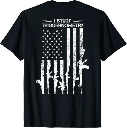 I Study Triggernometry - Funny Gun Pro Guns Flag - ON BACK T-Shirt