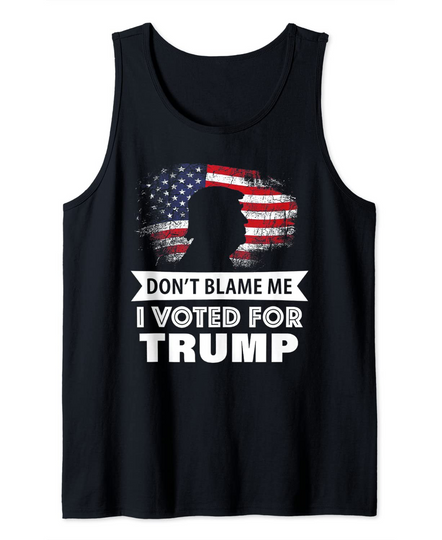 Don't Blame Me I Voted For Trump Tank Top