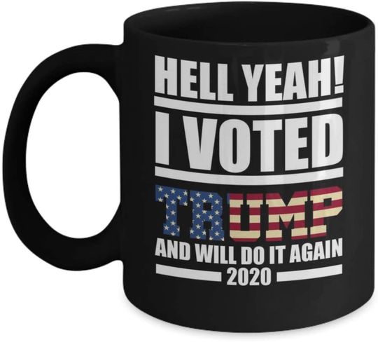 Hell Yeah I Voted Trump And Will Do It Again 2020 - Donald Trump Coffee Mug, Funny Novelty Mugs, Great Gift for Any Occasion for Dad, Mom, Sister and Brother. Supplies Limited.