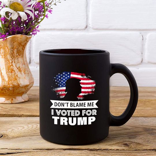 Don't Blame Me I Voted For Trump Mug, Trump 2024 Mug I'll Be Back, Trump Mug Gift, Donald Trump President Mug, Funny Trump Mug, Trump 2021, Ceramic Novelty Coffee Mugs 11oz, 15oz, Tea Cup Funny Words