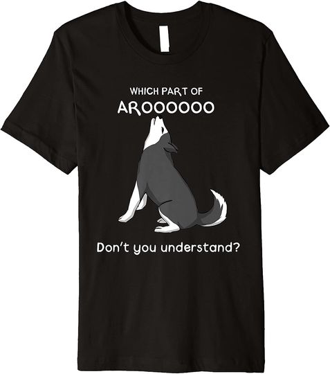 Which Part Of Aroooo Don't You Understand Husky Dog T Shirt