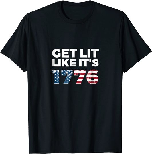 Get Lit Like It's 1776 Shirt - Funny July 4th Drinking Gift