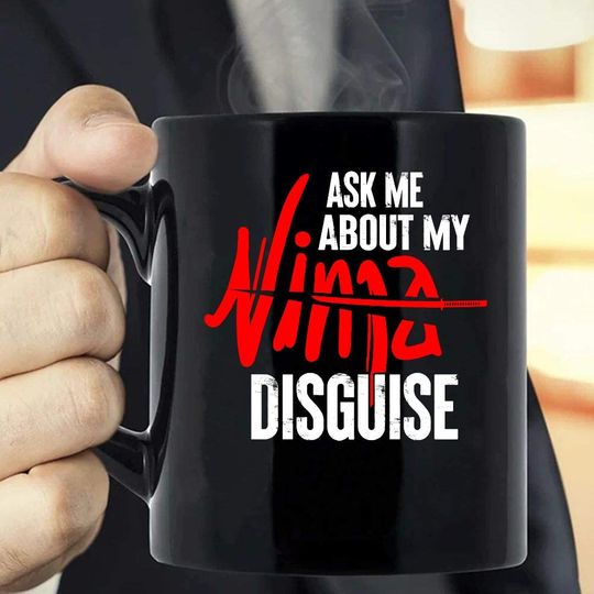 Ask Me About My Ninja Disguise Coffee Mug