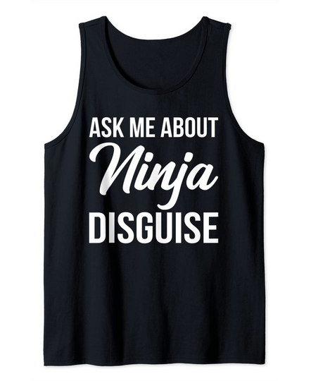 Ask Me About My Ninja Disguise Tank Top