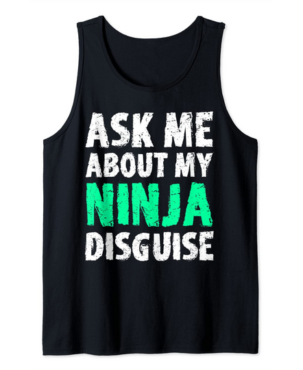 Ask Me About My Ninja Disguise Tank Top