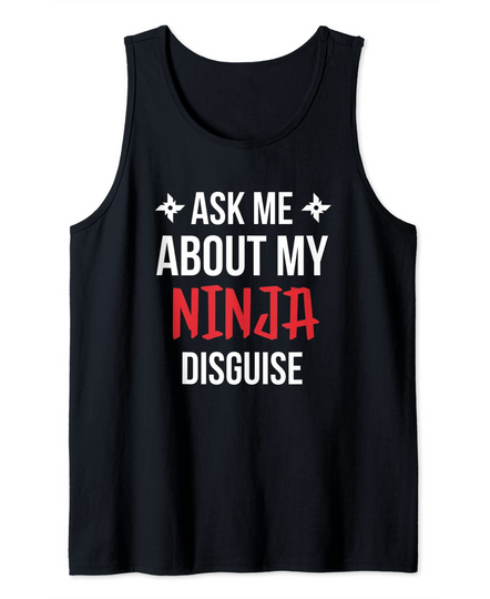 Ask Me About My Ninja Disguise Tank Top