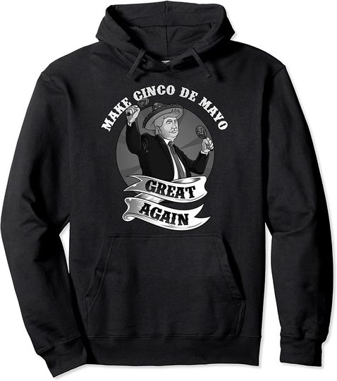Make Cinco De Mayo Great Again Hoodie