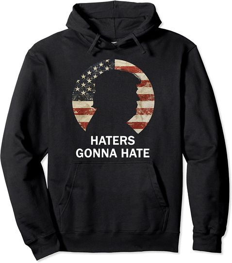 Haters Gonna Hate Trump Pullover Hoodie