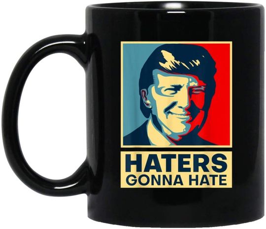 Haters Gonna Hate President Donald Trump Ceramic Mug