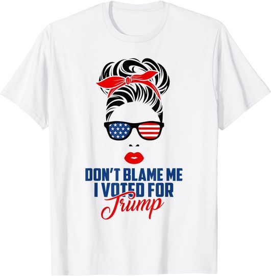 Don't Blame Me I Voted For Trump Messy Bun Momlife T Shirt